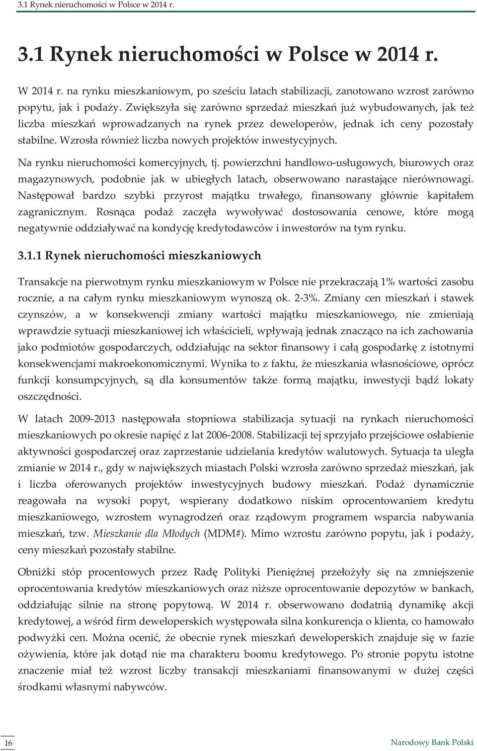 Wzrosła również liczba nowych projektów inwestycyjnych. Na rynku nieruchomości komercyjnych, tj.