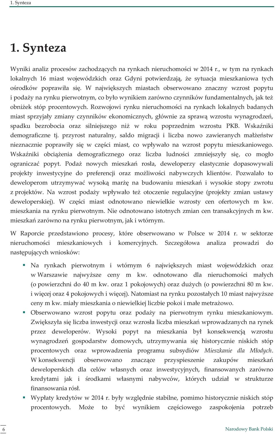 W największych miastach obserwowano znaczny wzrost popytu i podaży na rynku pierwotnym, co było wynikiem zarówno czynników fundamentalnych, jak też obniżek stóp procentowych.