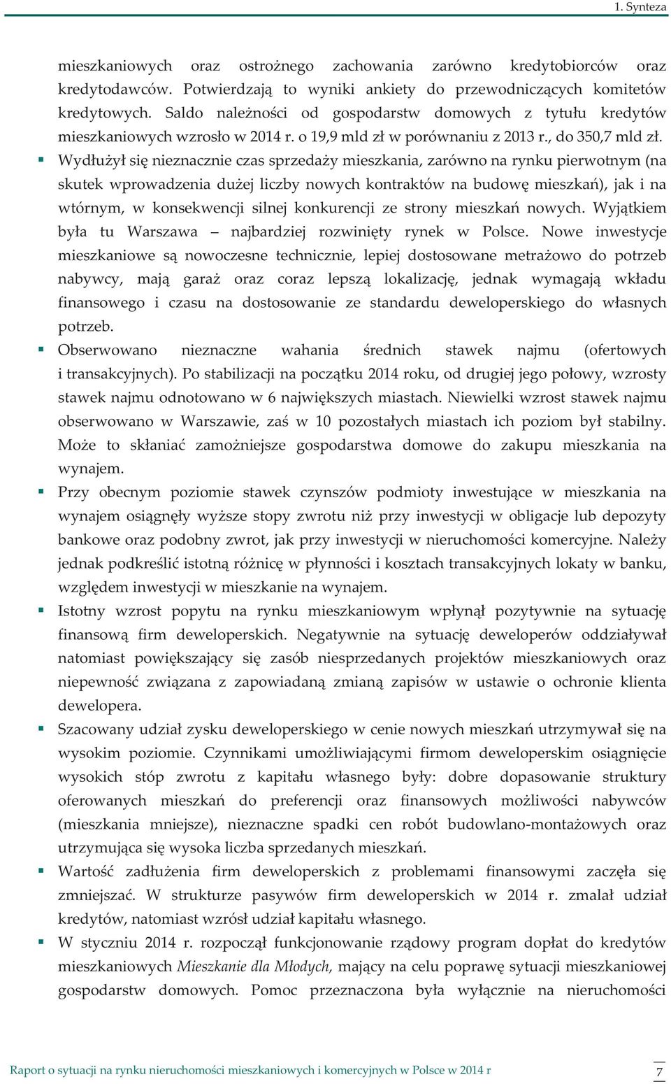 Wydłużył się nieznacznie czas sprzedaży mieszkania, zarówno na rynku pierwotnym (na skutek wprowadzenia dużej liczby nowych kontraktów na budowę mieszkań), jak i na wtórnym, w konsekwencji silnej