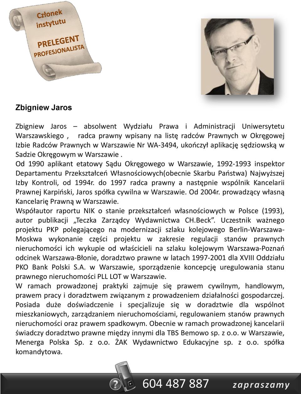 Od 1990 aplikant etatowy Sądu Okręgowego w Warszawie, 1992-1993 inspektor Departamentu Przekształceń Własnościowych(obecnie Skarbu Państwa) Najwyższej Izby Kontroli, od 1994r.