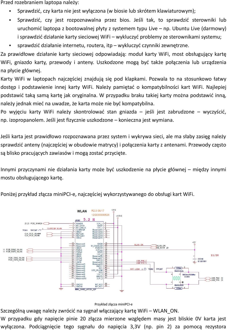 Ubuntu Live (darmowy) i sprawdzić działanie karty sieciowej WiFi wykluczyć problemy ze sterownikami systemu; sprawdzić działanie internetu, routera, itp wykluczyć czynniki zewnętrzne.