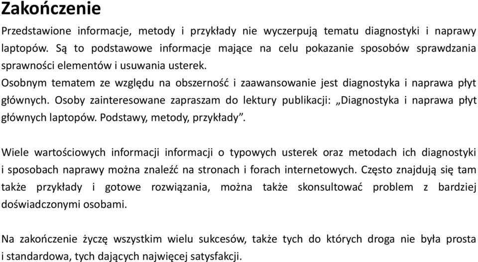 Osobnym tematem ze względu na obszerność i zaawansowanie jest diagnostyka i naprawa płyt głównych. Osoby zainteresowane zapraszam do lektury publikacji: Diagnostyka i naprawa płyt głównych laptopów.