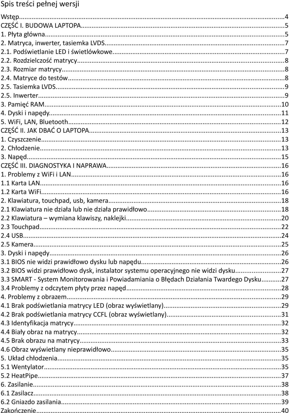 Czyszczenie...13 2. Chłodzenie...13 3. Napęd...15 CZĘŚĆ III. DIAGNOSTYKA I NAPRAWA...16 1. Problemy z WiFi i LAN...16 1.1 Karta LAN...16 1.2 Karta WiFi...16 2. Klawiatura, touchpad, usb, kamera...18 2.