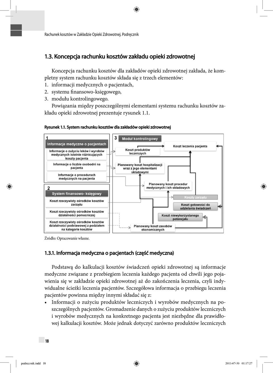 Powiązania między poszczególnymi elementami systemu rachunku kosztów zakładu opieki zdrowotnej prezentuje rysunek 1.1. Rysunek 1.1. System rachunku kosztów dla zakładów opieki zdrowotnej Źródło: Opracowanie własne.