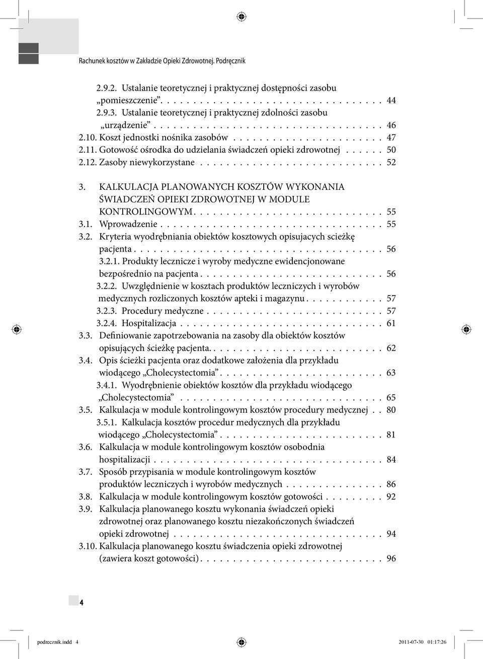 KALKULACJA PLANOWANYCH KOSZTÓW WYKONANIA ŚWIADCZEŃ OPIEKI ZDROWOTNEJ W MODULE KONTROLINGOWYM............................. 55 3.1. Wprowadzenie.................................. 55 3.2.