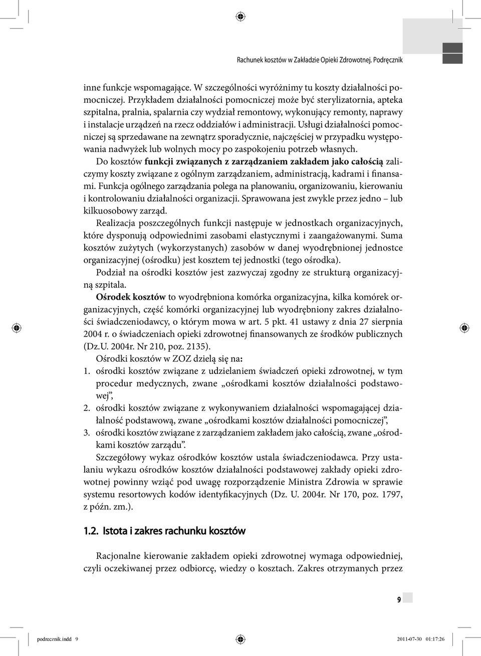 administracji. Usługi działalności pomocniczej są sprzedawane na zewnątrz sporadycznie, najczęściej w przypadku występowania nadwyżek lub wolnych mocy po zaspokojeniu potrzeb własnych.