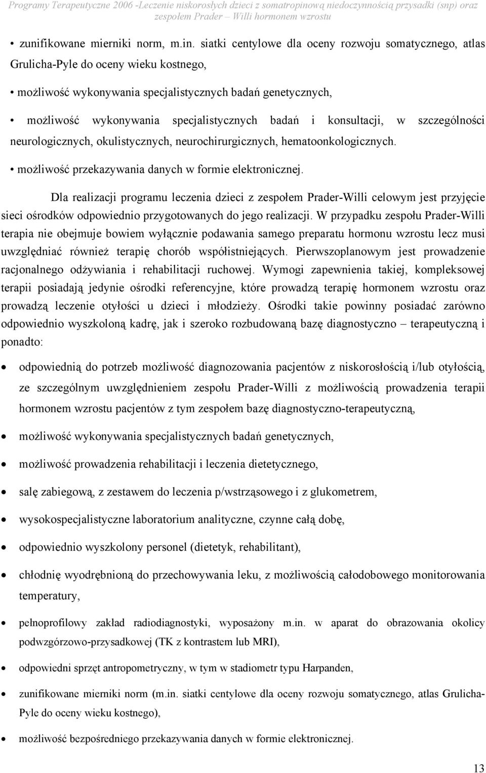 i konsultacji, w szczególności neurologicznych, okulistycznych, neurochirurgicznych, hematoonkologicznych. możliwość przekazywania danych w formie elektronicznej.