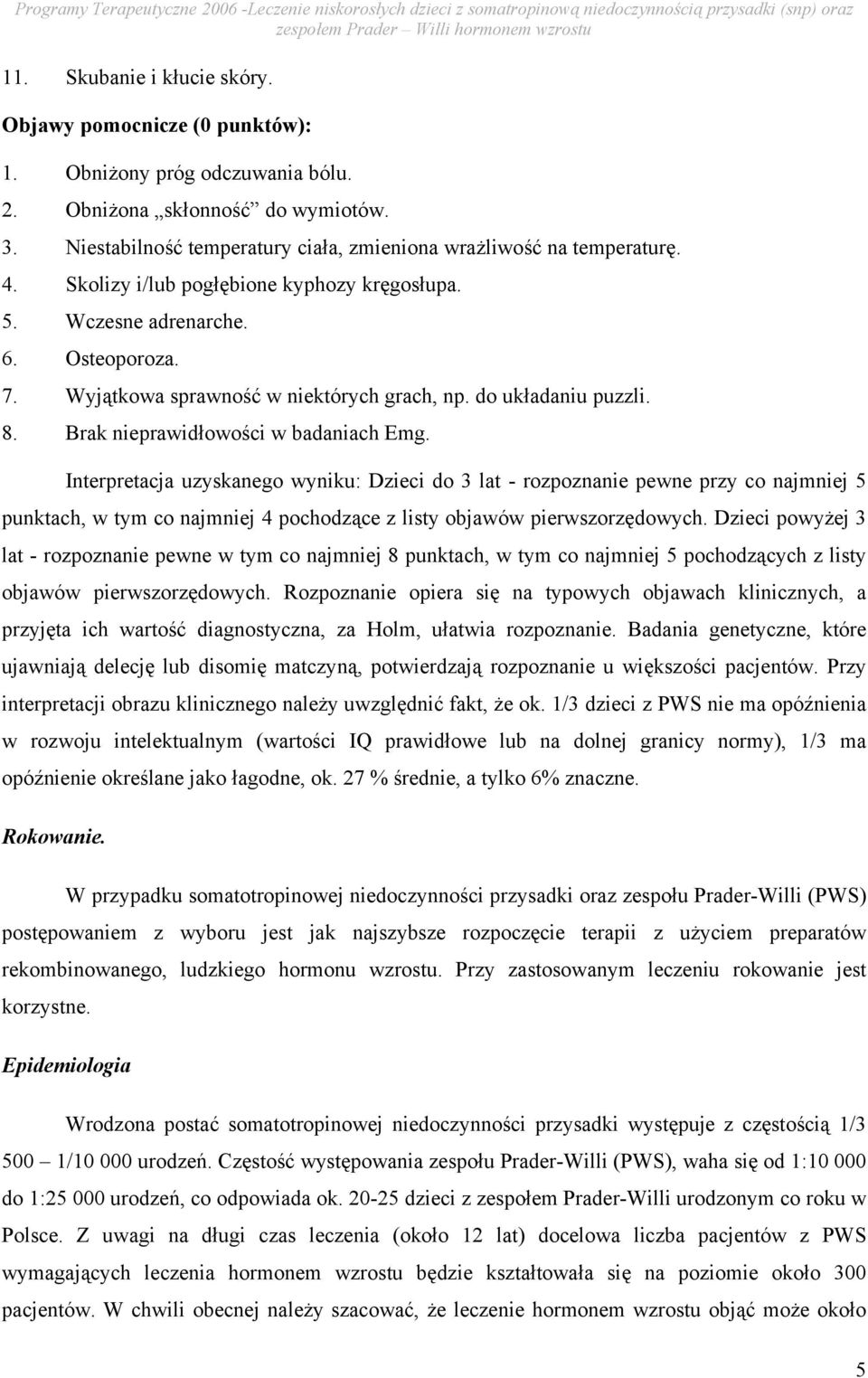 Wyjątkowa sprawność w niektórych grach, np. do układaniu puzzli. 8. Brak nieprawidłowości w badaniach Emg.