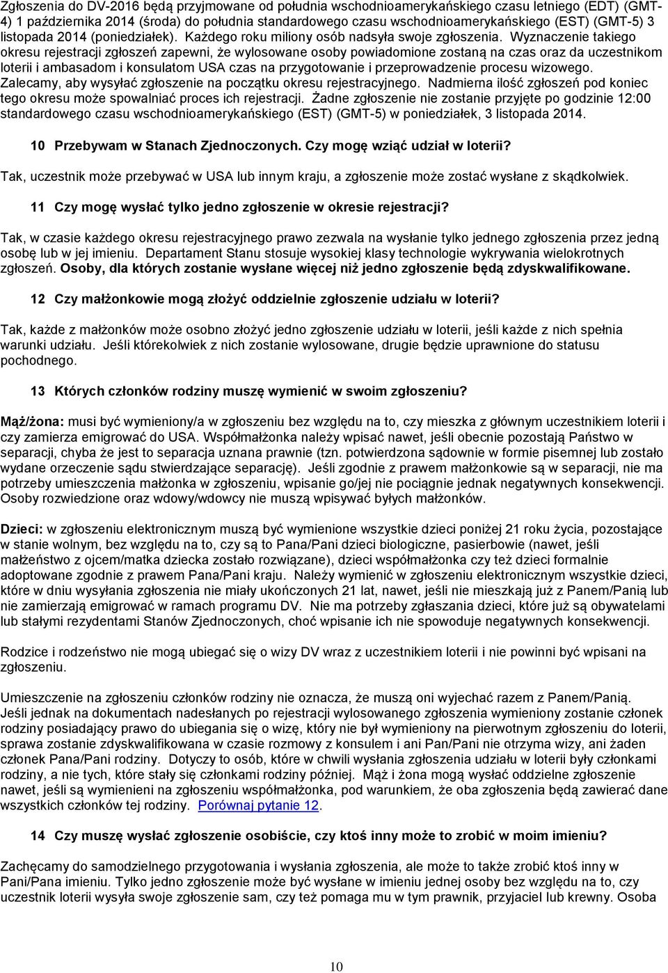 Wyznaczenie takiego okresu rejestracji zgłoszeń zapewni, że wylosowane osoby powiadomione zostaną na czas oraz da uczestnikom loterii i ambasadom i konsulatom USA czas na przygotowanie i