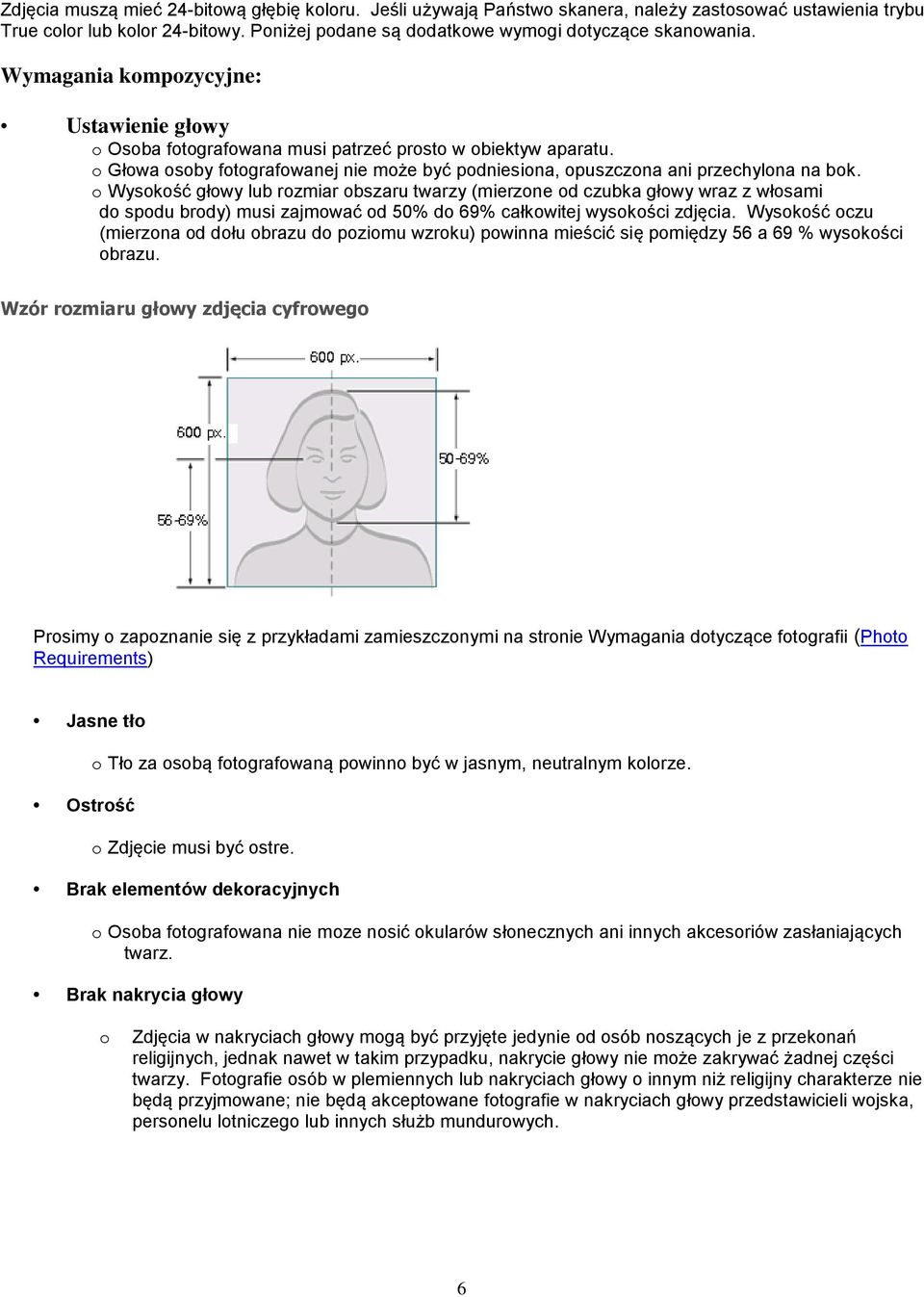 o Wysokość głowy lub rozmiar obszaru twarzy (mierzone od czubka głowy wraz z włosami do spodu brody) musi zajmować od 50% do 69% całkowitej wysokości zdjęcia.