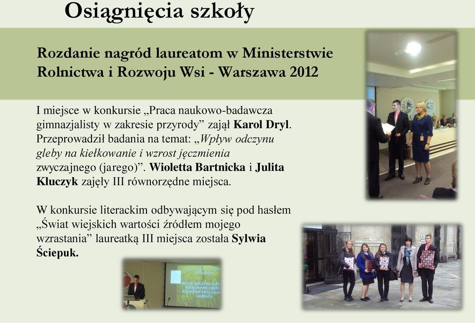 Przeprowadził badania na temat: Wpływ odczynu gleby na kiełkowanie i wzrost jęczmienia zwyczajnego (jarego).