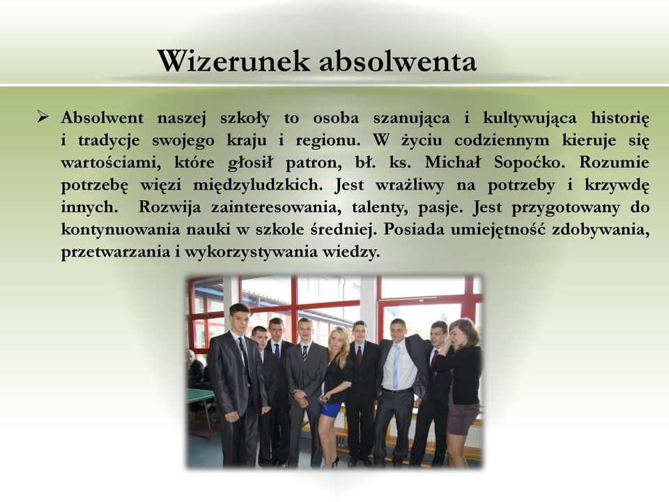 Rozumie potrzebę więzi międzyludzkich. Jest wrażliwy na potrzeby i krzywdę innych.