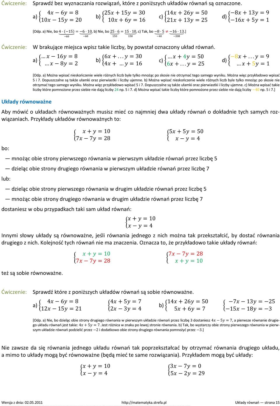 .. = 30 b) 4 + = 16 + 4 = 50 c) 6 +... = 25 d) 8 +... = 9 + 5 = 1 Układy równoważne [Odp. a) Można wpisać nieskończenie wiele różnych liczb byle tylko mnożąc po skosie nie otrzymać tego samego wyniku.