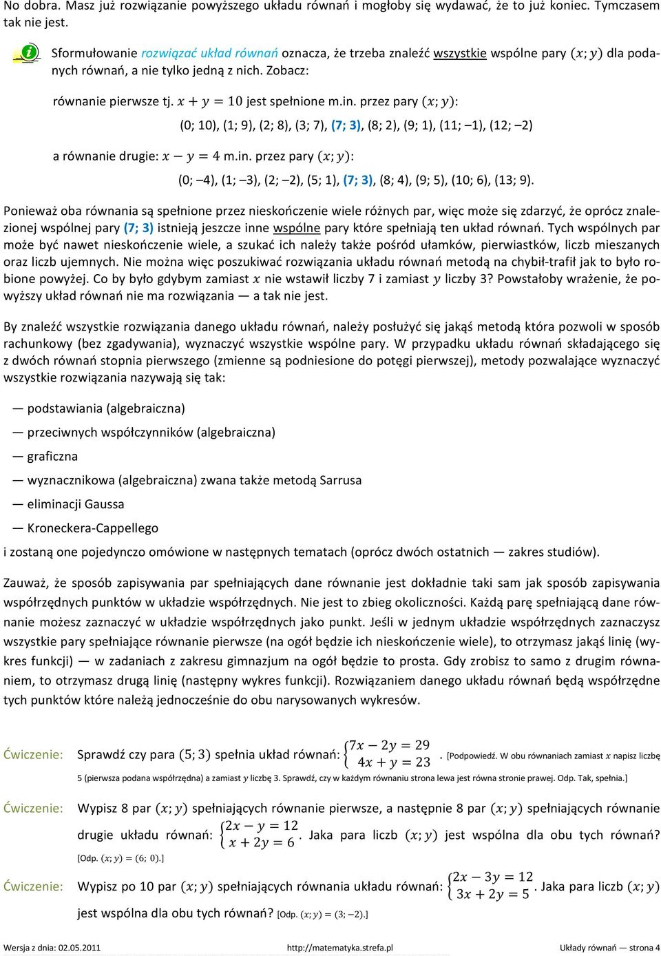 przez pary (; ): (0; 10), (1; 9), (2; 8), (3; 7), (7; 3), (8; 2), (9; 1), (11; 1), (12; 2) a równanie drugie: = 4 m.in.