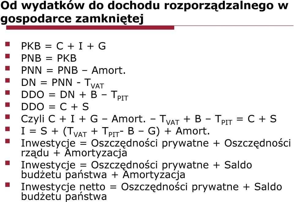 T VAT + B T PIT = C + S I = S + (T VAT + T PIT - B G) + Amort.