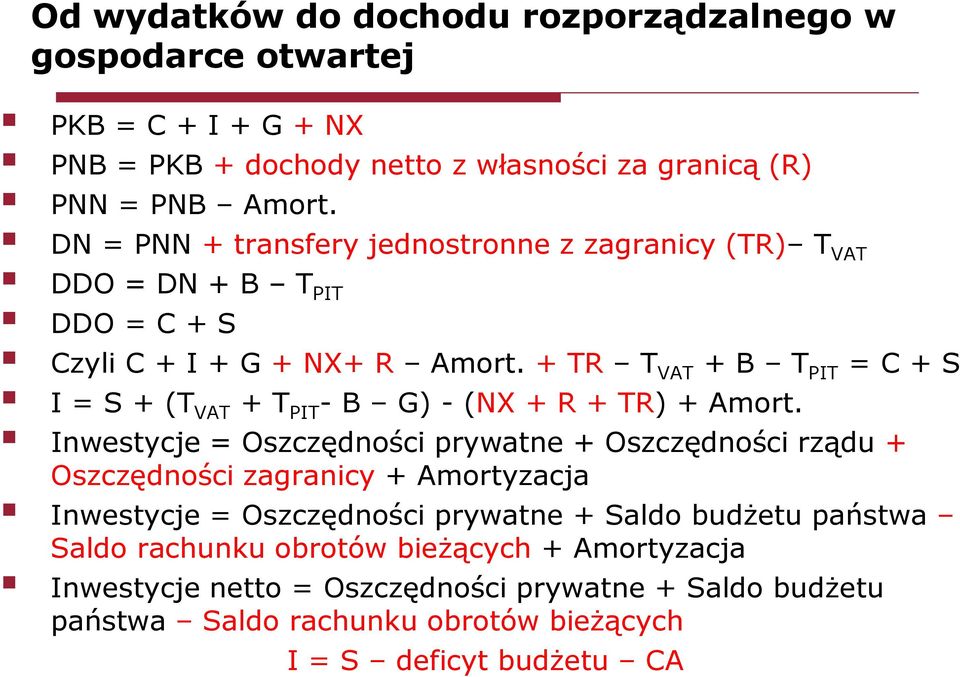 + TR T VAT + B T PIT = C + S I = S + (T VAT + T PIT - B G) - (NX + R + TR) + Amort.