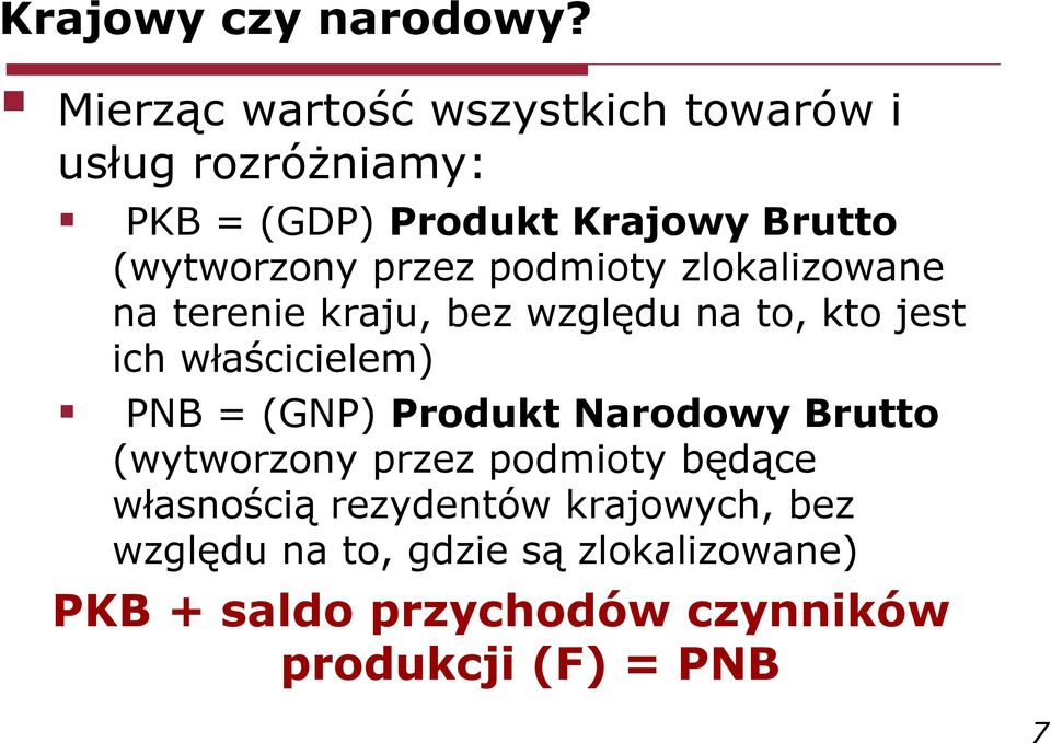 przez podmioty zlokalizowane na terenie kraju, bez względu na to, kto jest ich właścicielem) PNB = (GNP)