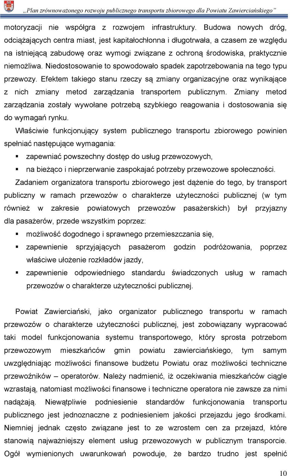 Niedostosowanie to spowodowało spadek zapotrzebowania na tego typu przewozy.