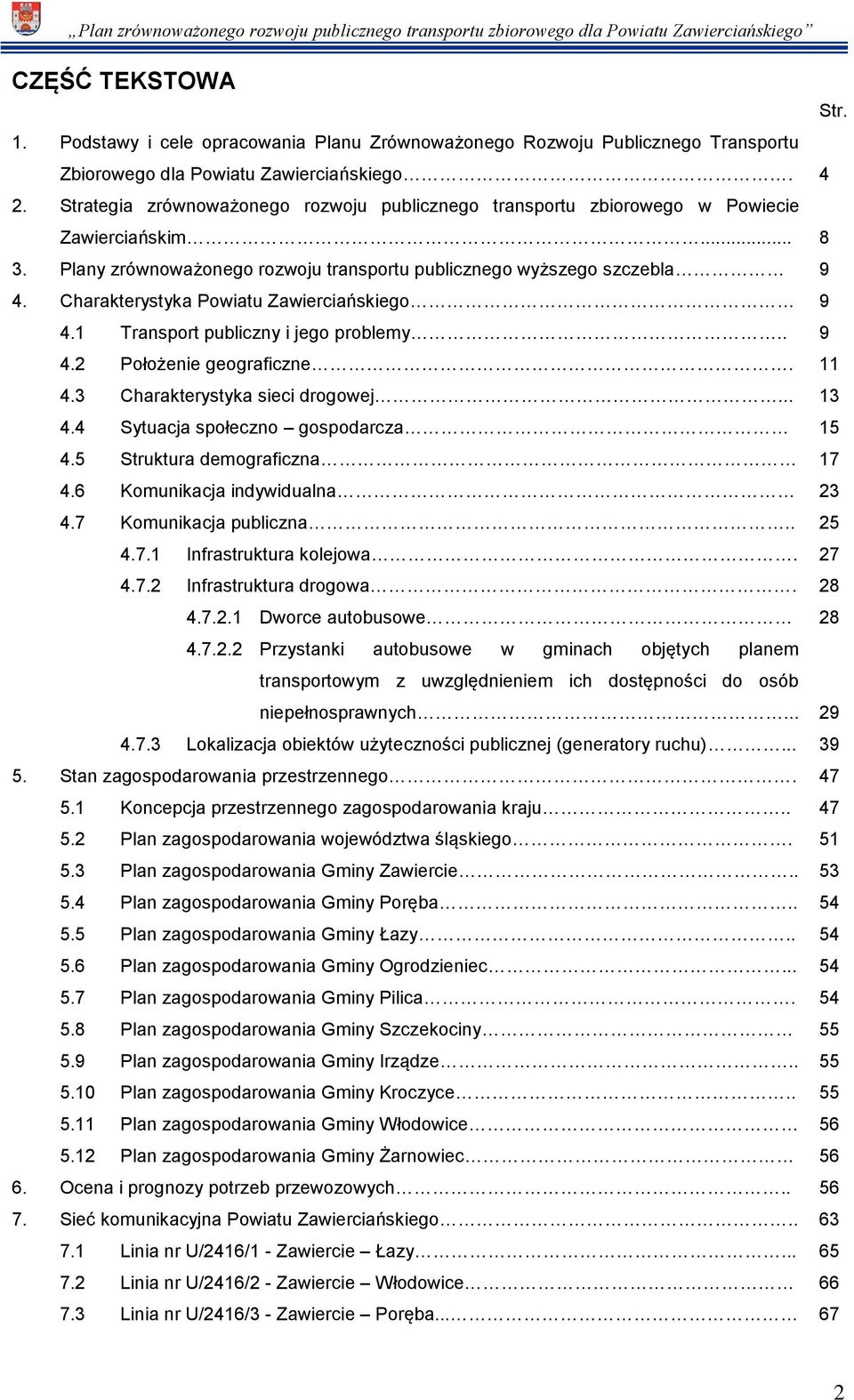 Charakterystyka Powiatu Zawierciańskiego 9 4.1 Transport publiczny i jego problemy.. 9 4.2 Położenie geograficzne. 11 4.3 Charakterystyka sieci drogowej... 13 4.4 Sytuacja społeczno gospodarcza 15 4.