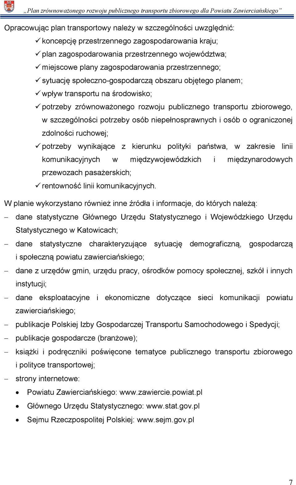 osób niepełnosprawnych i osób o ograniczonej zdolności ruchowej; potrzeby wynikające z kierunku polityki państwa, w zakresie linii komunikacyjnych w międzywojewódzkich i międzynarodowych przewozach