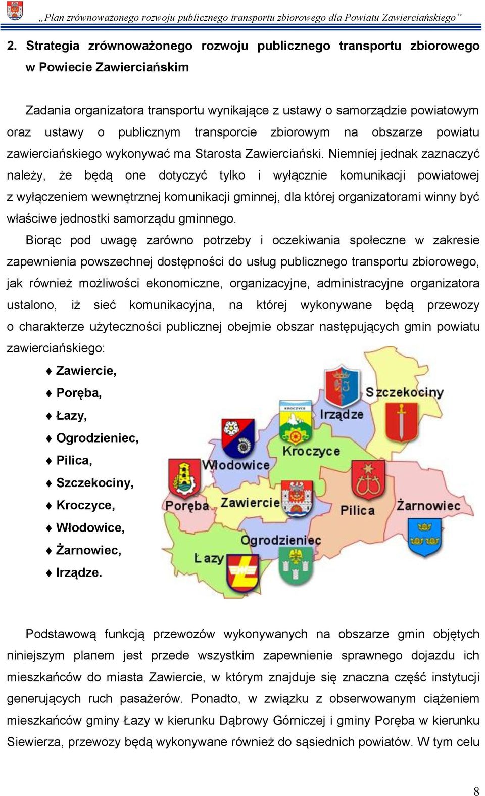 Niemniej jednak zaznaczyć należy, że będą one dotyczyć tylko i wyłącznie komunikacji powiatowej z wyłączeniem wewnętrznej komunikacji gminnej, dla której organizatorami winny być właściwe jednostki