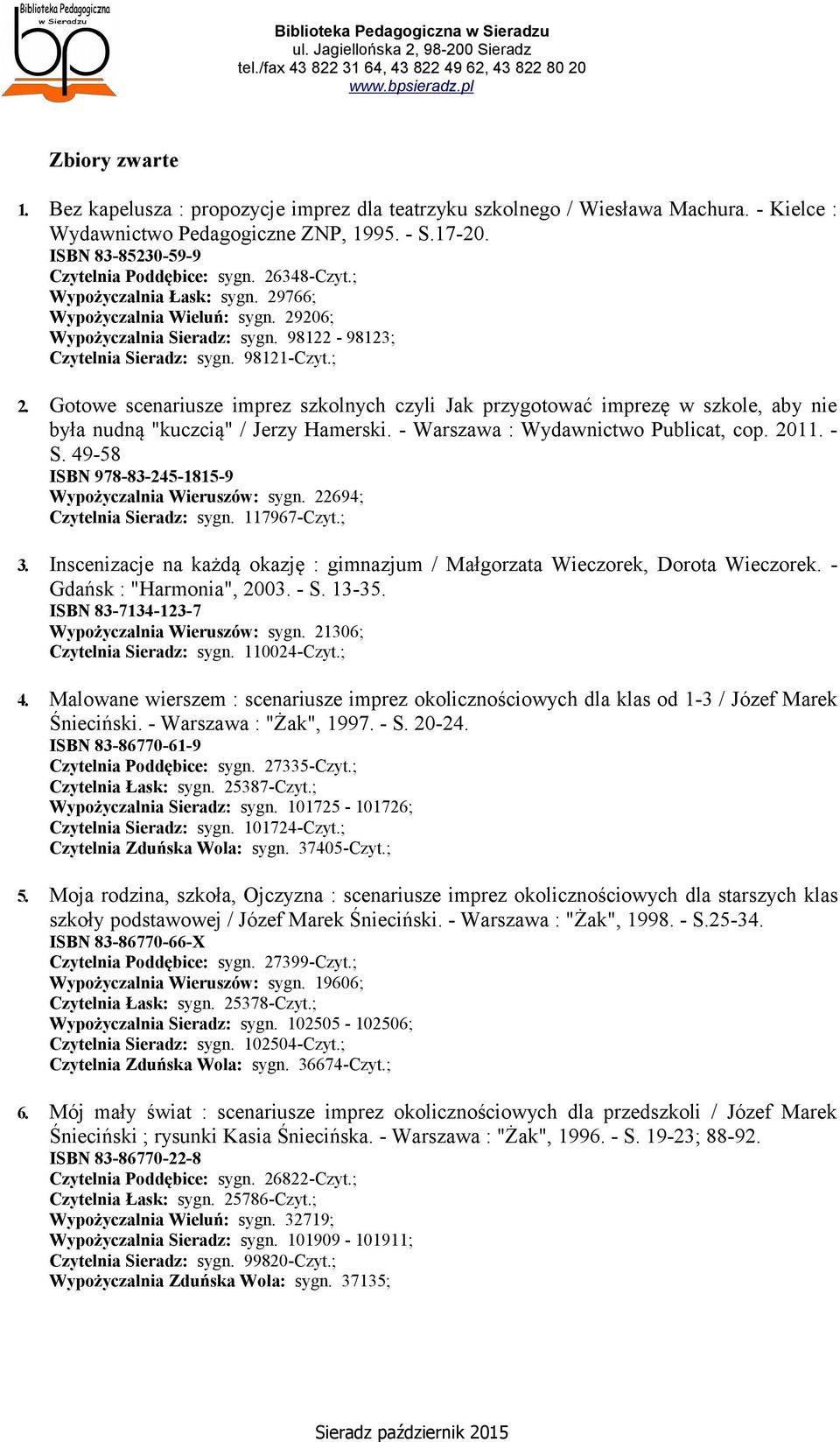 Gotowe scenariusze imprez szkolnych czyli Jak przygotować imprezę w szkole, aby nie była nudną "kuczcią" / Jerzy Hamerski. - Warszawa : Wydawnictwo Publicat, cop. 2011. - S.