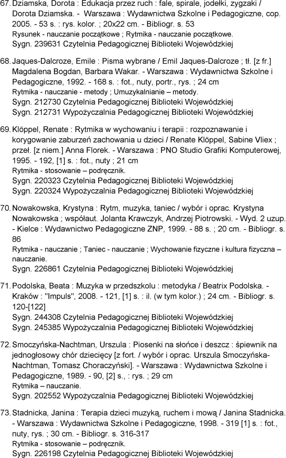 Jaques-Dalcroze, Emile : Pisma wybrane / Emil Jaques-Dalcroze ; tł. [z fr.] Magdalena Bogdan, Barbara Wakar. - Warszawa : Wydawnictwa Szkolne i Pedagogiczne, 1992. - 168 s. : fot., nuty, portr., rys.