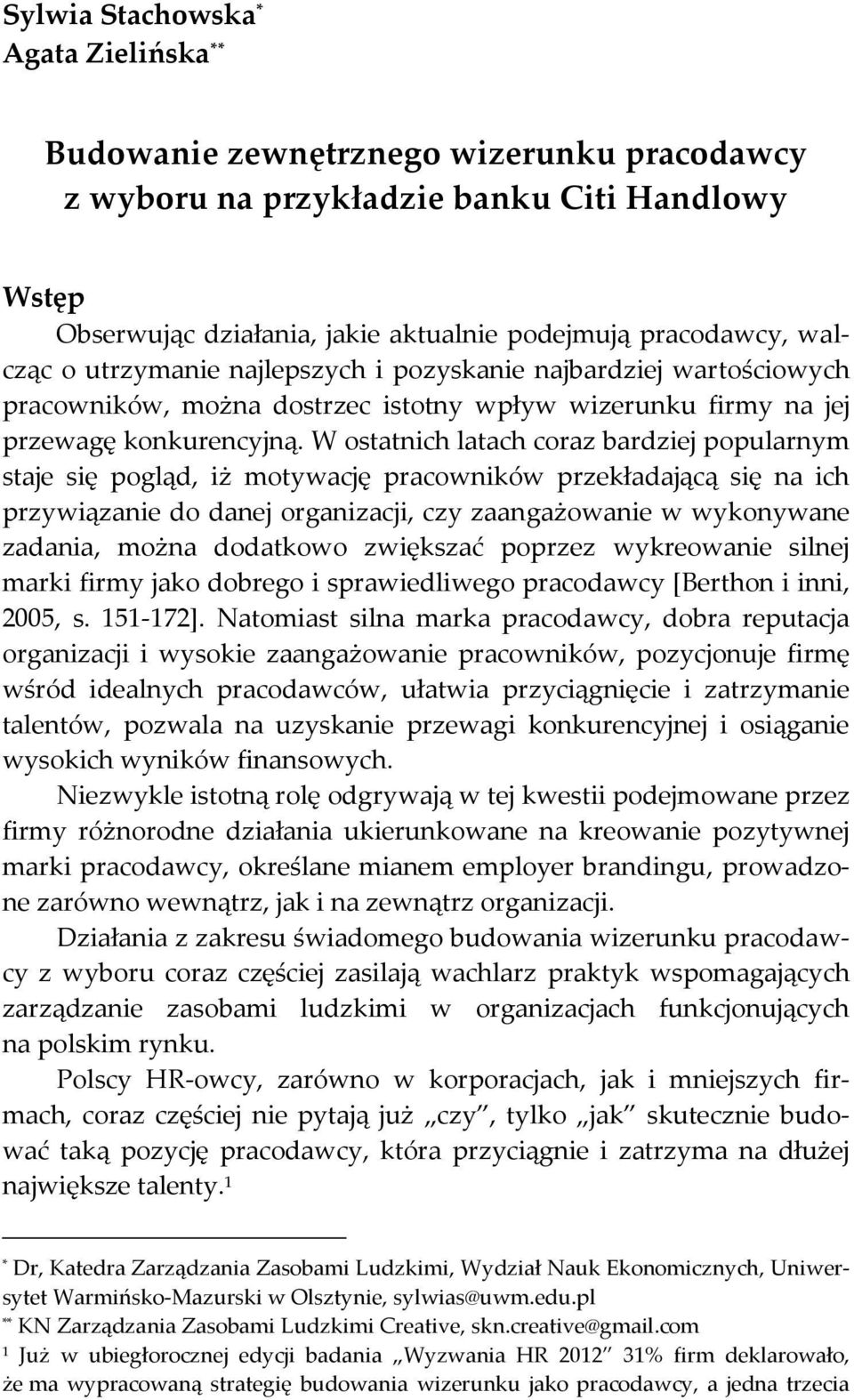 W ostatnich latach coraz bardziej popularnym staje się pogląd, iż motywację pracowników przekładającą się na ich przywiązanie do danej organizacji, czy zaangażowanie w wykonywane zadania, można