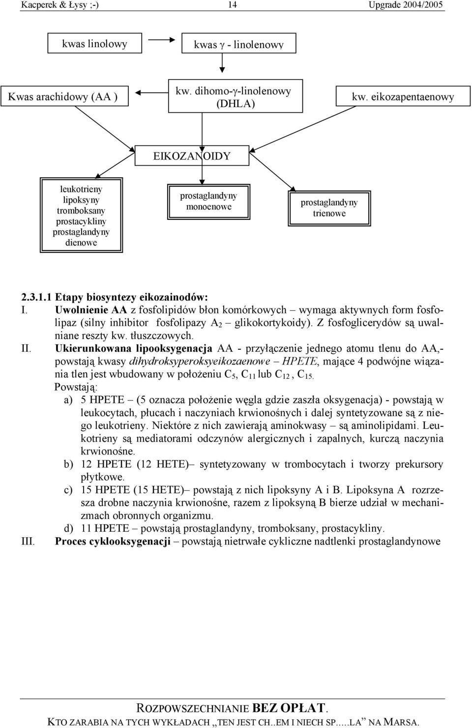 Uwolnienie AA z fosfolipidów błon komórkowych wymaga aktywnych form fosfolipaz (silny inhibitor fosfolipazy A 2 glikokortykoidy). Z fosfoglicerydów są uwalniane reszty kw. tłuszczowych. II.