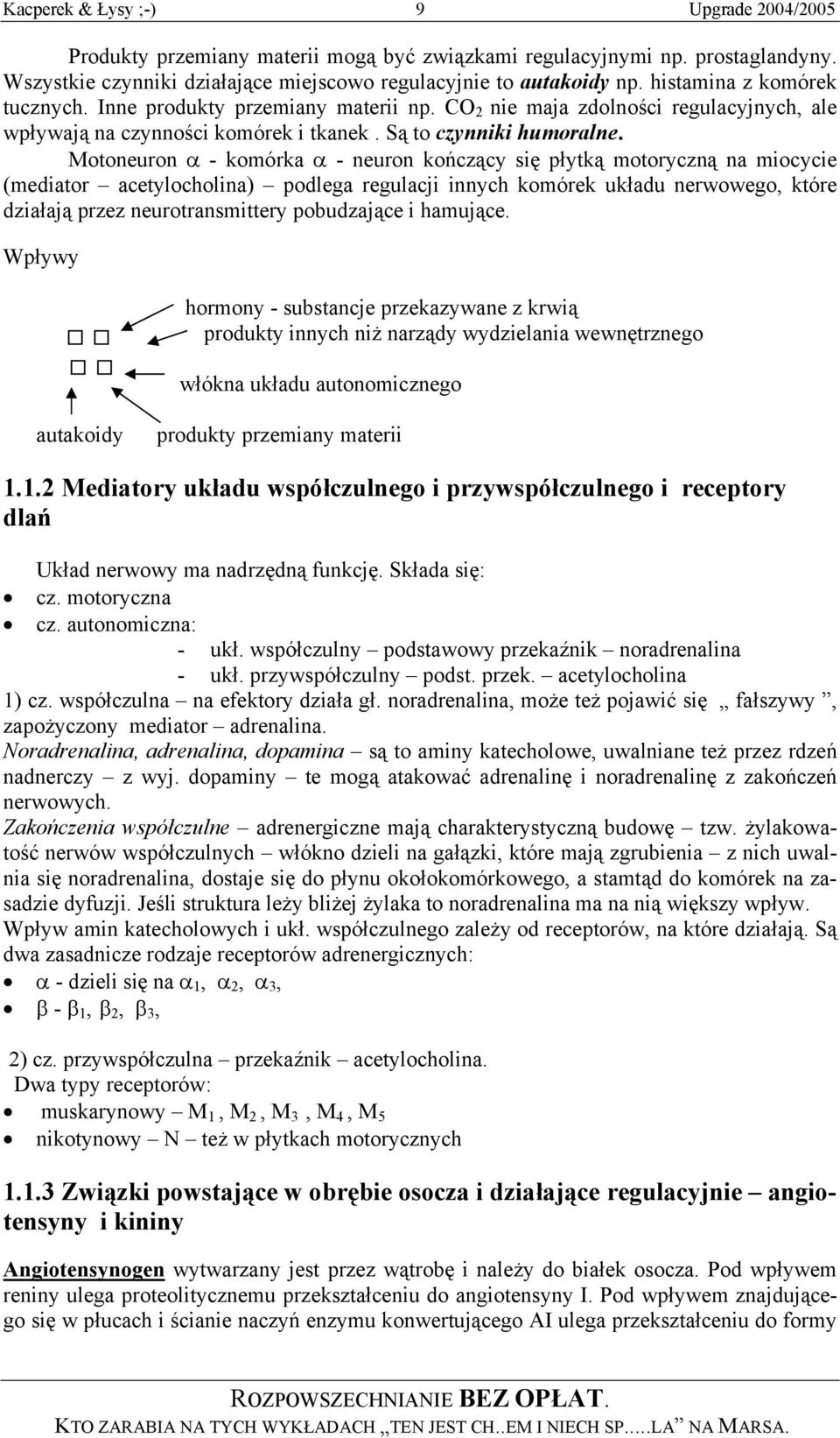 Motoneuron α - komórka α - neuron kończący się płytką motoryczną na miocycie (mediator acetylocholina) podlega regulacji innych komórek układu nerwowego, które działają przez neurotransmittery