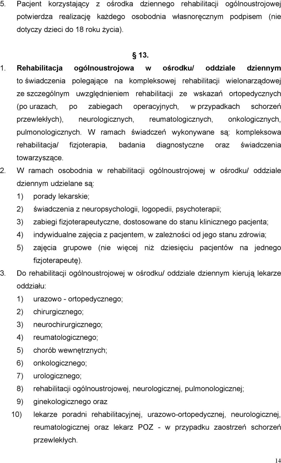 . 1. Rehabilitacja ogólnoustrojowa w ośrodku/ oddziale dziennym to świadczenia polegające na kompleksowej rehabilitacji wielonarządowej ze szczególnym uwzględnieniem rehabilitacji ze wskazań