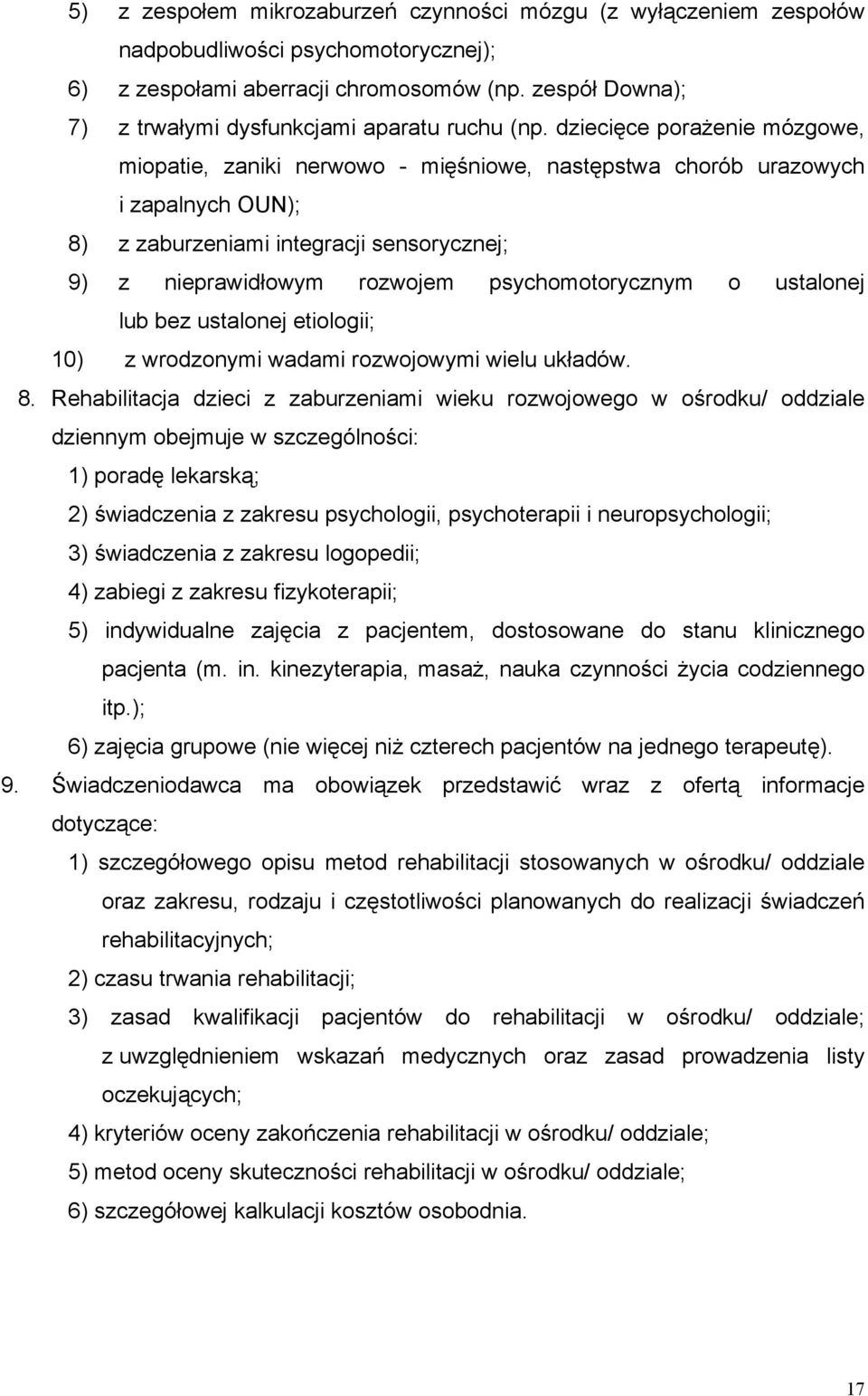 dziecięce porażenie mózgowe, miopatie, zaniki nerwowo - mięśniowe, następstwa chorób urazowych i zapalnych OUN); 8) z zaburzeniami integracji sensorycznej; 9) z nieprawidłowym rozwojem