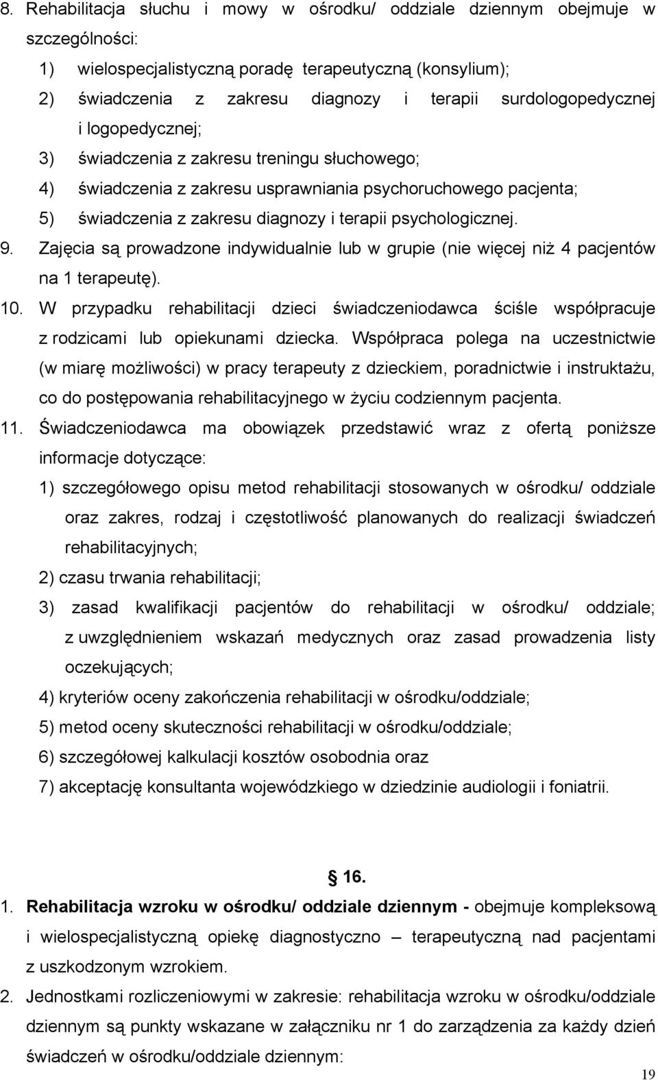 psychologicznej. 9. Zajęcia są prowadzone indywidualnie lub w grupie (nie więcej niż 4 pacjentów na 1 terapeutę). 10.