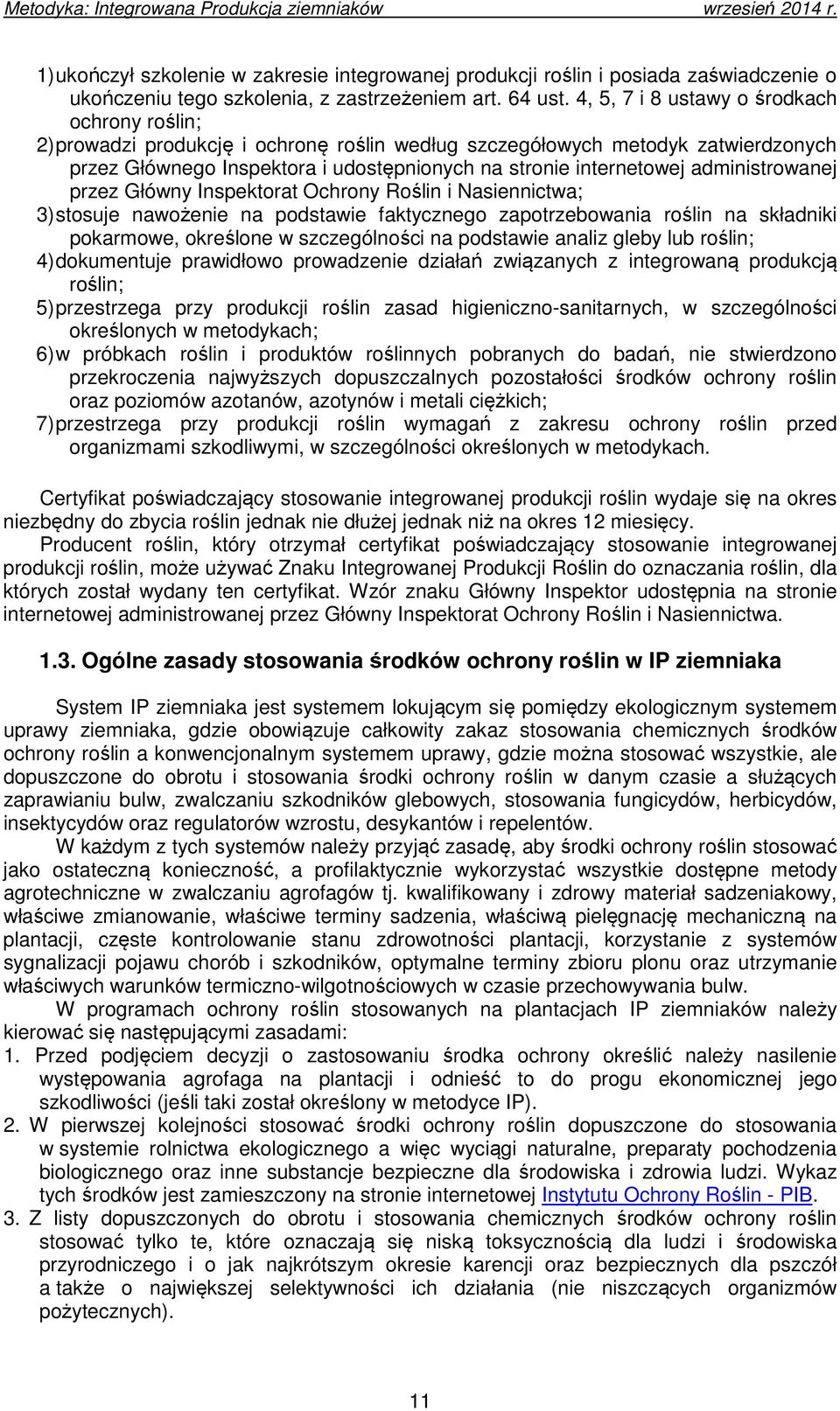 administrowanej przez Główny Inspektorat Ochrony Roślin i Nasiennictwa; 3) stosuje nawożenie na podstawie faktycznego zapotrzebowania roślin na składniki pokarmowe, określone w szczególności na