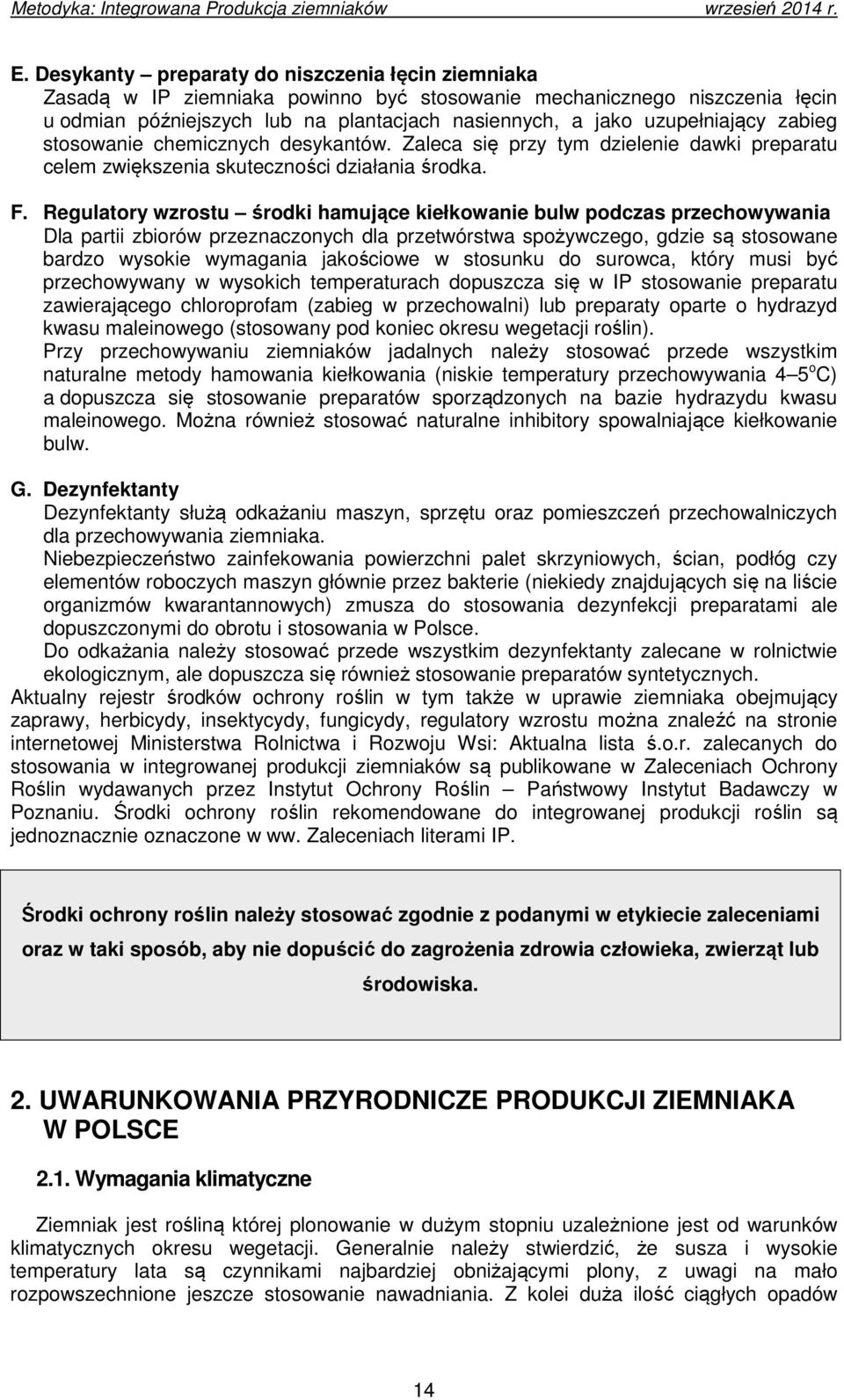 Regulatory wzrostu środki hamujące kiełkowanie bulw podczas przechowywania Dla partii zbiorów przeznaczonych dla przetwórstwa spożywczego, gdzie są stosowane bardzo wysokie wymagania jakościowe w