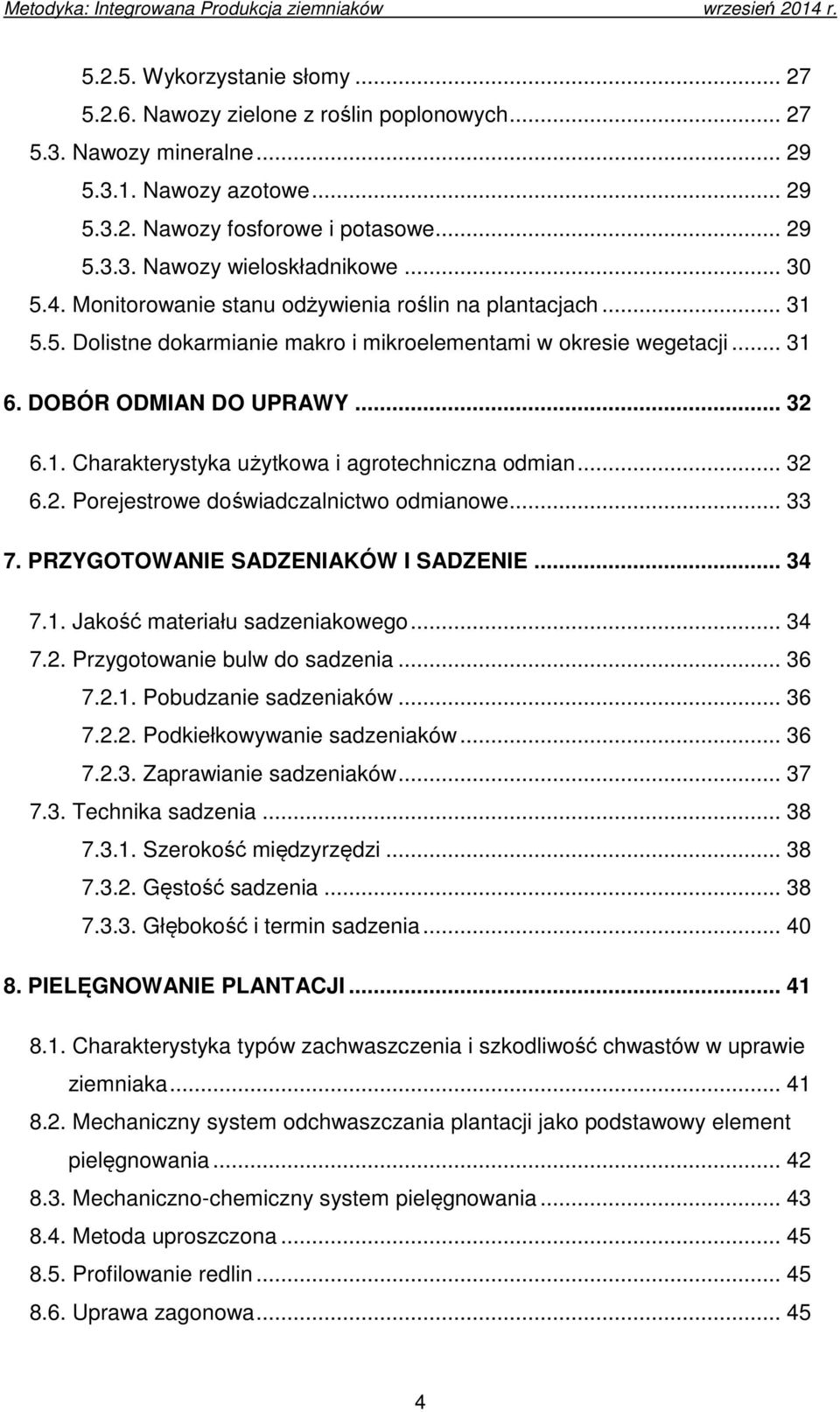 .. 32 6.2. Porejestrowe doświadczalnictwo odmianowe... 33 7. PRZYGOTOWANIE SADZENIAKÓW I SADZENIE... 34 7.1. Jakość materiału sadzeniakowego... 34 7.2. Przygotowanie bulw do sadzenia... 36 7.2.1. Pobudzanie sadzeniaków.
