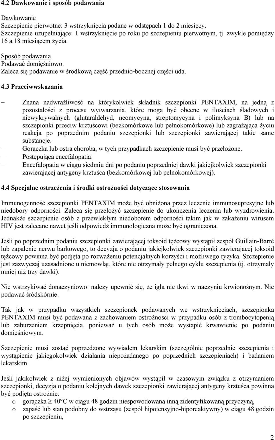 Zaleca się podawanie w środkową część przednio-bocznej części uda. 4.