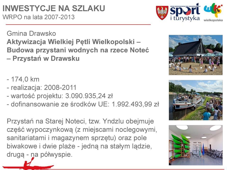 935,24 zł - dofinansowanie ze środków UE: 1.992.493,99 zł Przystań na Starej Noteci, tzw.