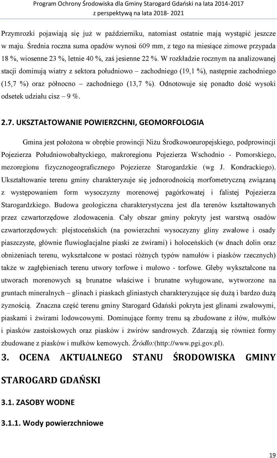W rozkładzie rocznym na analizowanej stacji dominują wiatry z sektora południowo zachodniego (19,1 %), następnie zachodniego (15,7 %) oraz północno zachodniego (13,7 %).