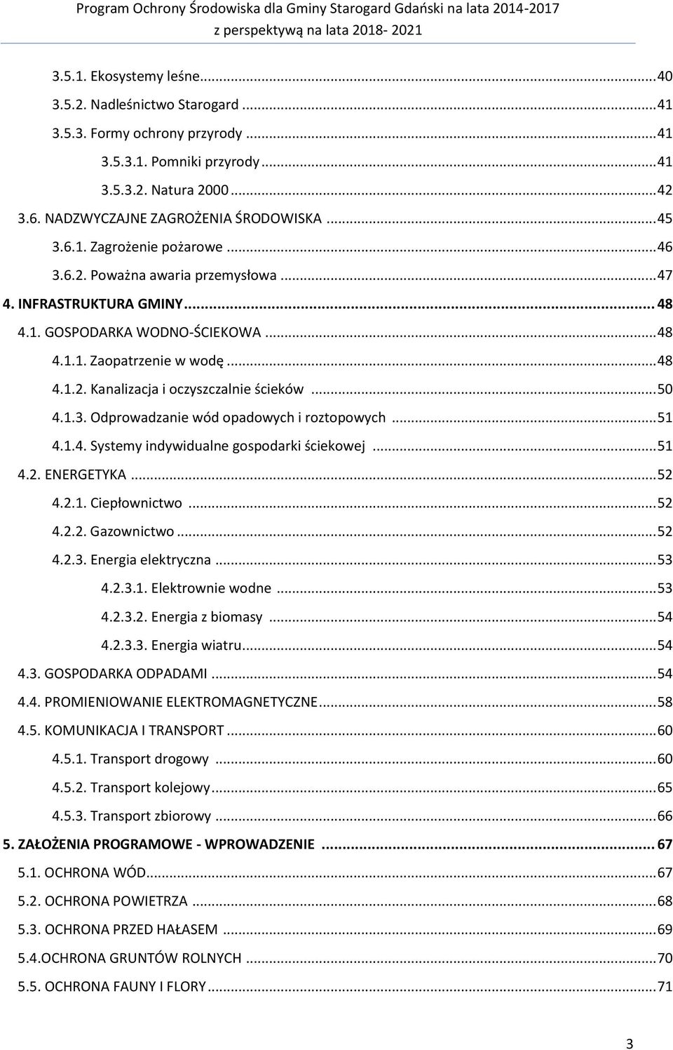 .. 48 4.1.2. Kanalizacja i oczyszczalnie ścieków... 50 4.1.3. Odprowadzanie wód opadowych i roztopowych... 51 4.1.4. Systemy indywidualne gospodarki ściekowej... 51 4.2. ENERGETYKA... 52 4.2.1. Ciepłownictwo.
