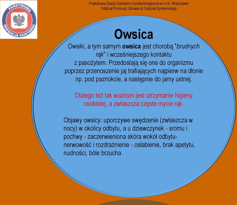 Dlatego też tak ważnym jest utrzymanie higieny osobistej, a zwłaszcza częste mycie rąk.