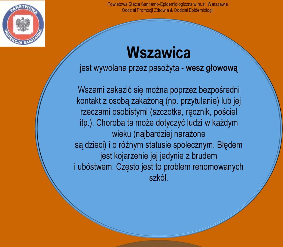 ). Choroba ta może dotyczyć ludzi w każdym wieku (najbardziej narażone są dzieci) i o różnym statusie