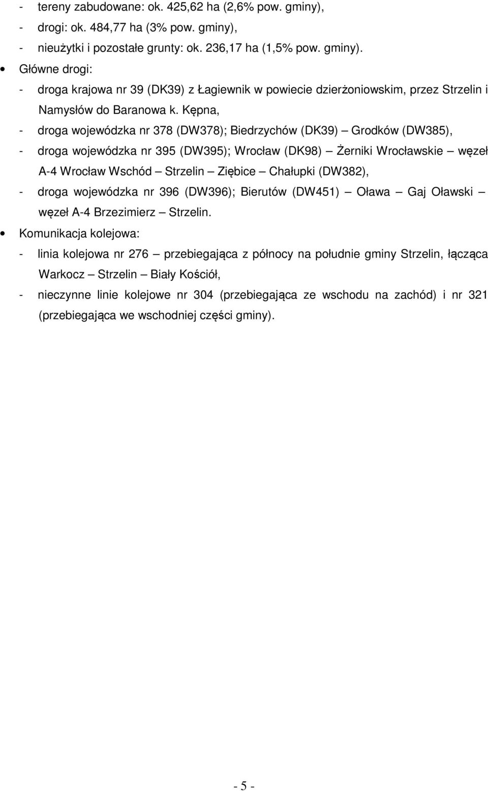 (DW382), - droga wojewódzka nr 396 (DW396); Bierutów (DW451) Oława Gaj Oławski węzeł A-4 Brzezimierz Strzelin.