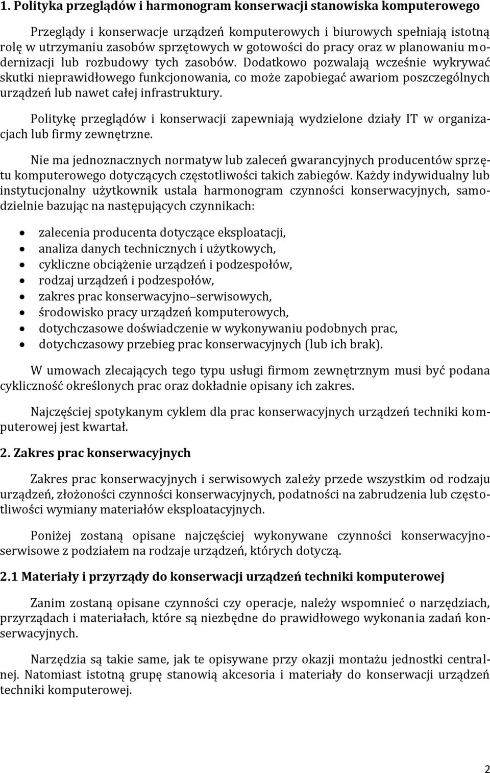 Dodatkowo pozwalają wcześnie wykrywać skutki nieprawidłowego funkcjonowania, co może zapobiegać awariom poszczególnych urządzeń lub nawet całej infrastruktury.