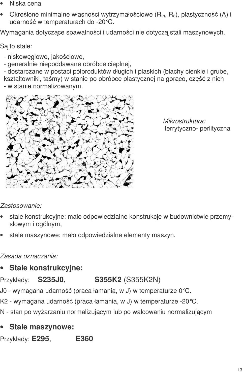 obróbce plastycznej na gorco, cz z nich - w stanie normalizowanym.