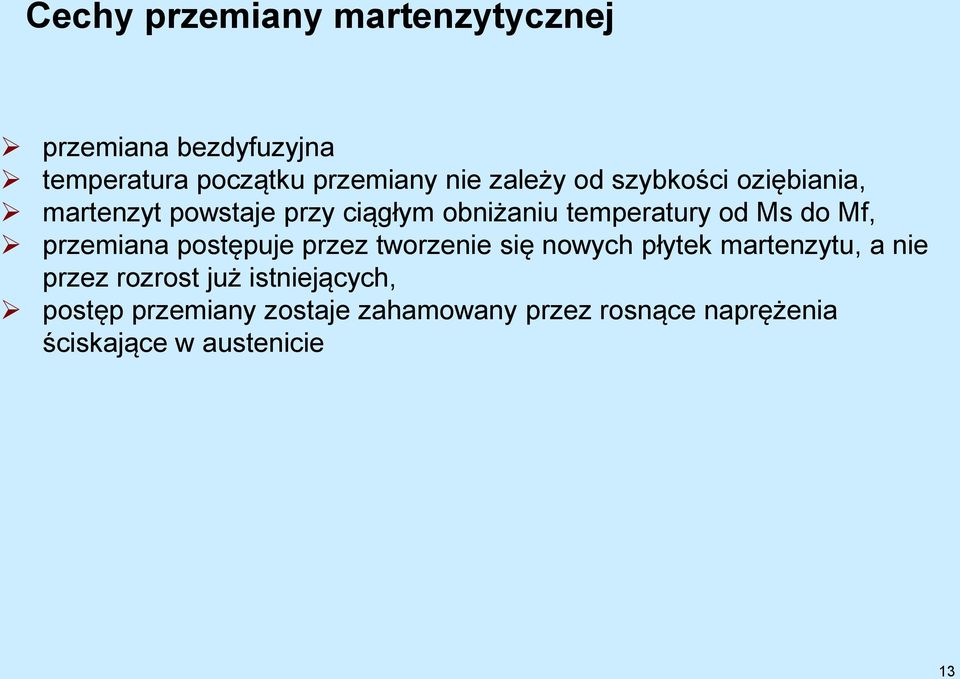 Mf, przemiana postępuje przez tworzenie się nowych płytek martenzytu, a nie przez rozrost już