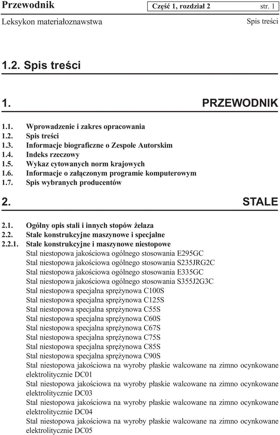 2.1. Stale konstrukcyjne i maszynowe niestopowe Stal niestopowa jakoêciowa ogólnego stosowania E295GC Stal niestopowa jakoêciowa ogólnego stosowania S235JRG2C Stal niestopowa jakoêciowa ogólnego