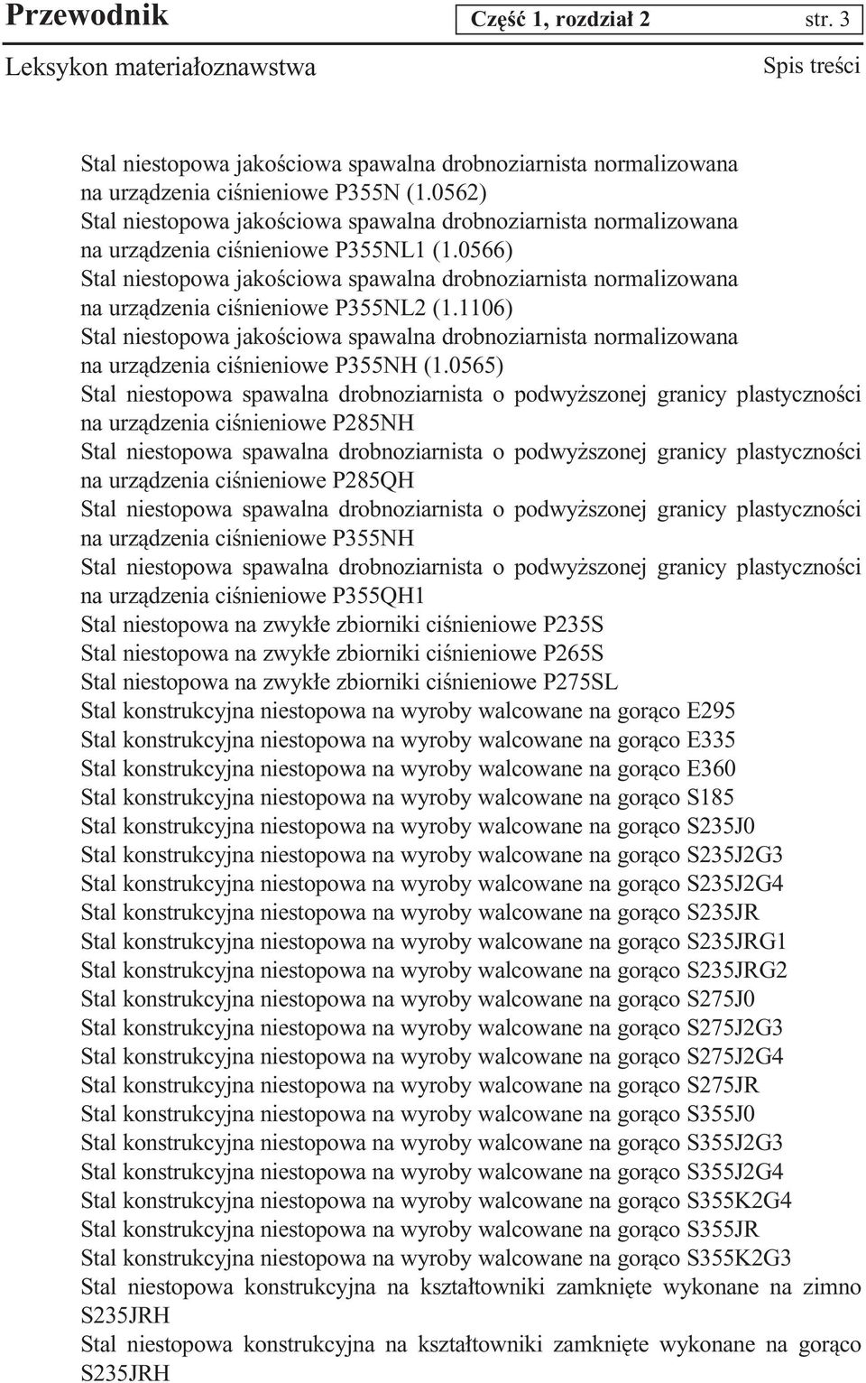 0566) Stal niestopowa jakoêciowa spawalna drobnoziarnista normalizowana na urzàdzenia ciênieniowe P355NL2 (1.