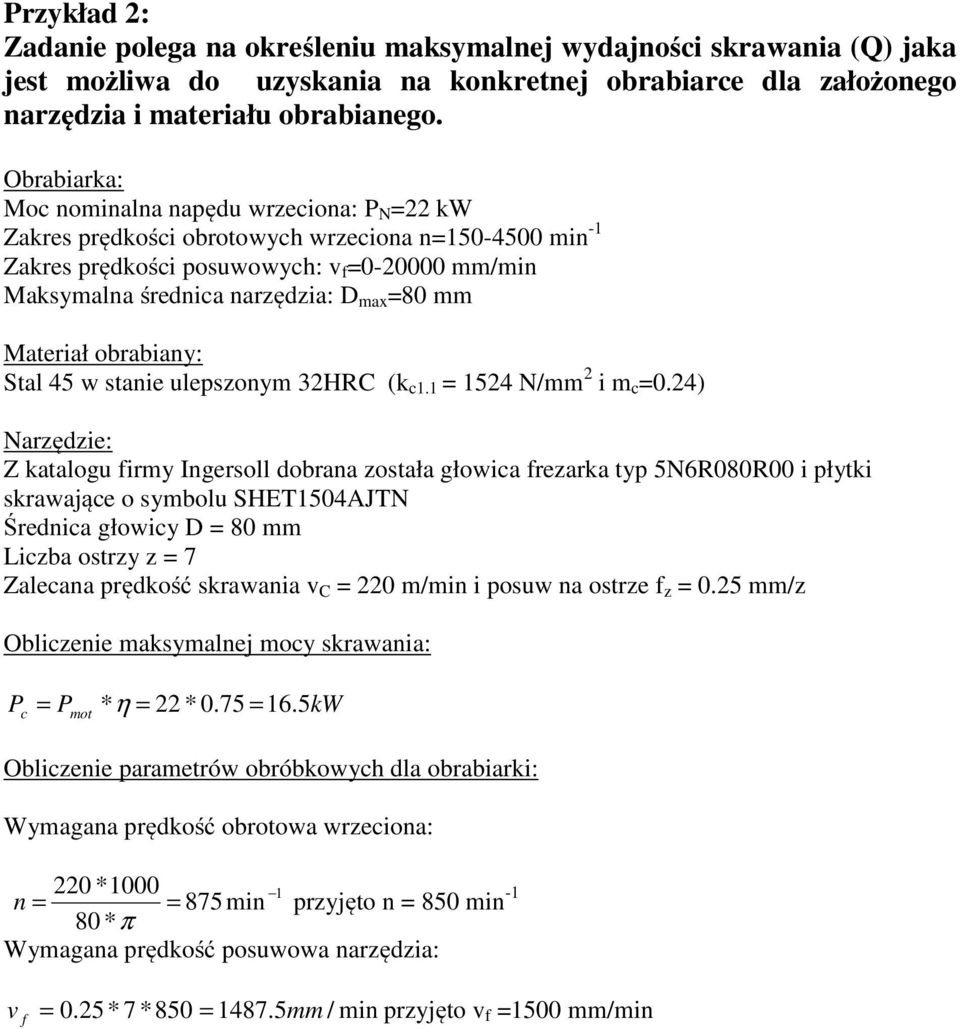 =80 mm Materiał obrabiany: Stal 45 w stanie ulepszonym 32HRC (k c1.1 = 1524 N/mm 2 i m c =0.