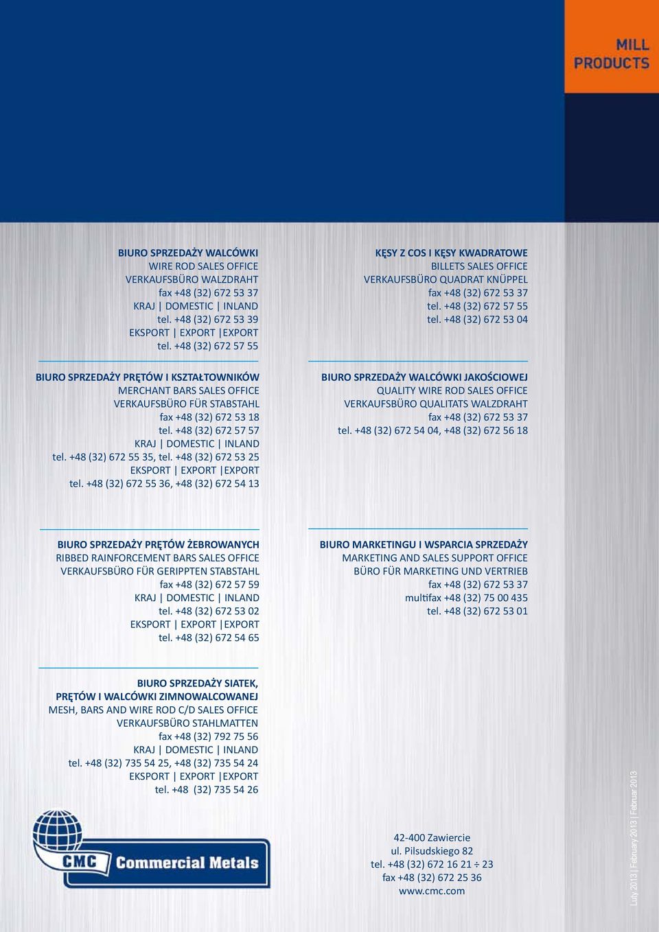 +48 (32) 672 53 04 BIURO SPRZEDAŻY PRĘTÓW I KSZTAŁTOWNIKÓW MERCHANT BARS SALES OFFICE VERKAUFSBÜRO FÜR STABSTAHL fax +48 (32) 672 53 18 tel. +48 (32) 672 57 57 KRAJ DOMESTIC INLAND tel.